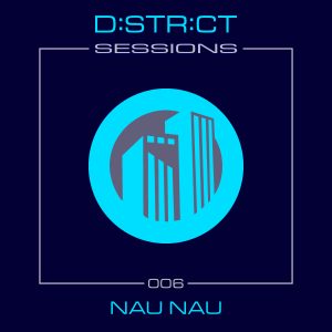 District Sessions 006 - Nau Nau